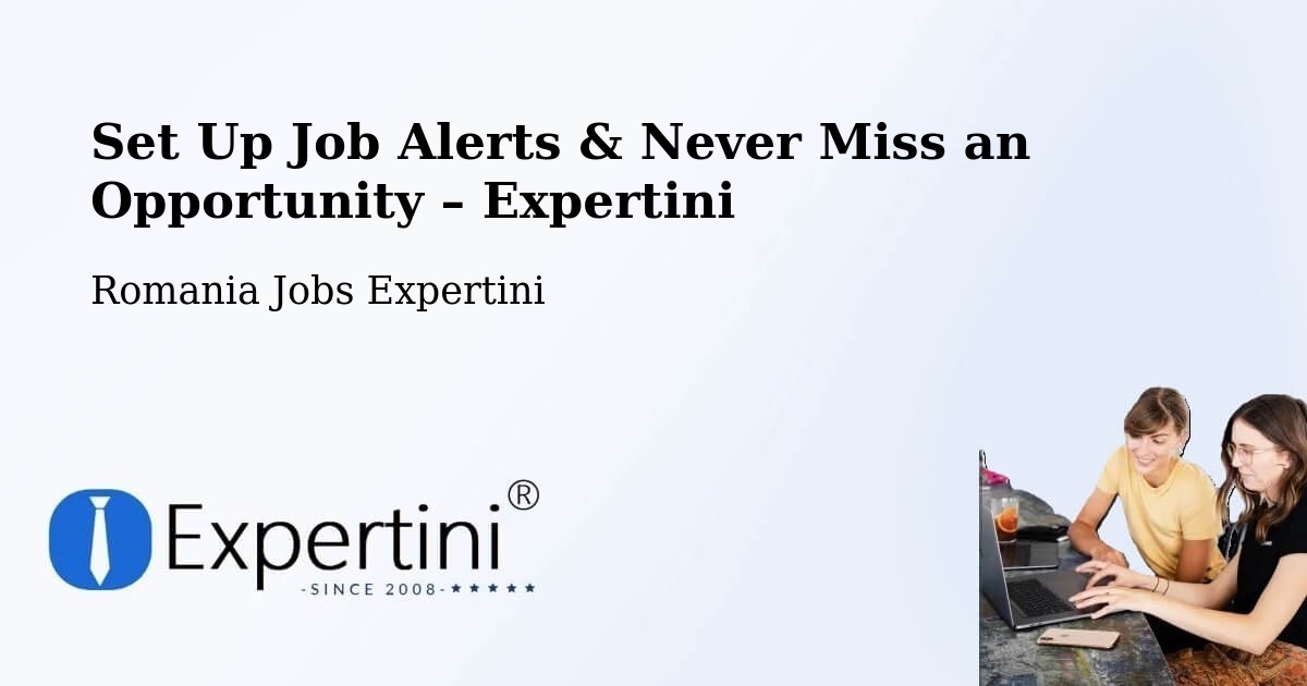 Job Alerts Guide – Get Notified About New Jobs in Someş Odorhei - Someş Odorhei, Romania Jobs Expertini